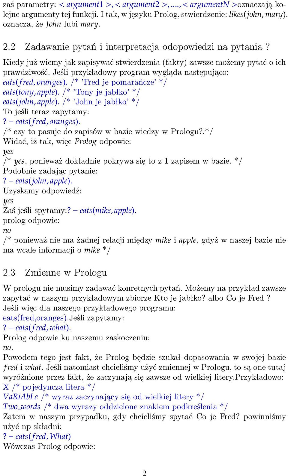 Jeśli przykładowy program wygląda następująco: eats( f red, oranges)./* Fred je pomarańcze */ eats(tony, apple)./* Tonyjejabłko */ eats(john, apple)./* Johnjejabłko */ To jeśli teraz zapytamy:?