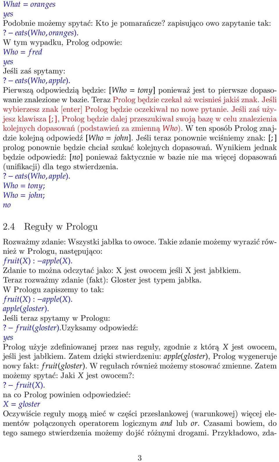 Jeśli wybierzesz znak[enter] Prolog będzie oczekiwał no nowe pytanie.