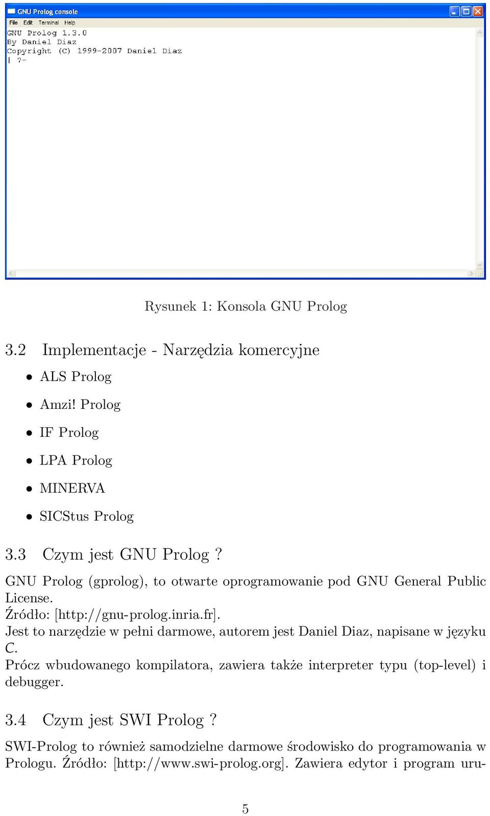 Jest to narzędzie w pełni darmowe, autorem jest Daniel Diaz, napisane w języku C.