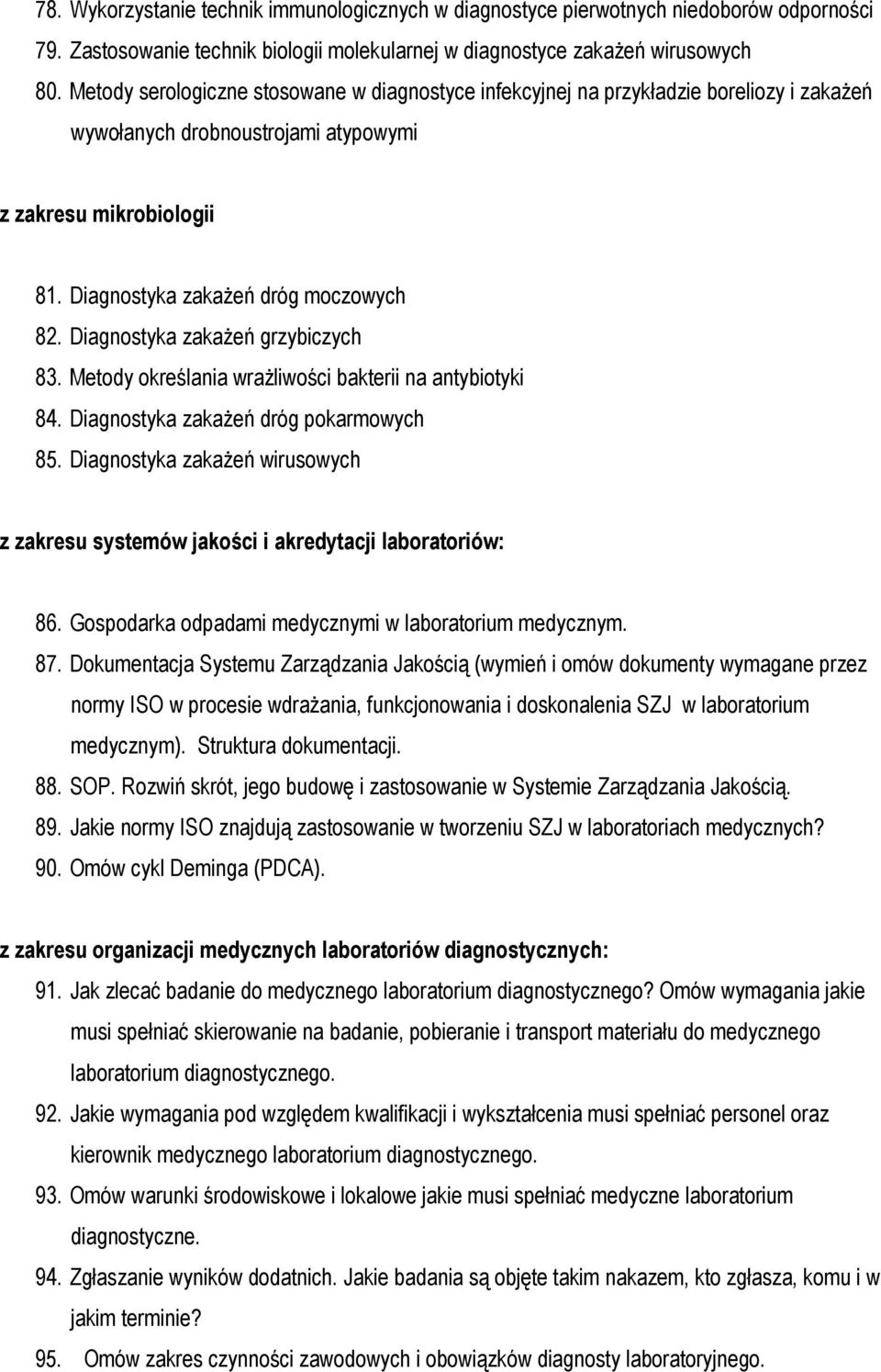 Diagnostyka zakaŝeń grzybiczych 83. Metody określania wraŝliwości bakterii na antybiotyki 84. Diagnostyka zakaŝeń dróg pokarmowych 85.