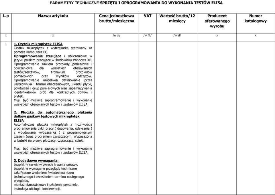 Czytnik mikropłytek ELISA Czytnik mikropłytek z wytrząsarką sterowany za pomocą komputera PC. Oprogramowanie sterujące i obliczeniowe w języku polskim pracujące w środowisku Windows XP.