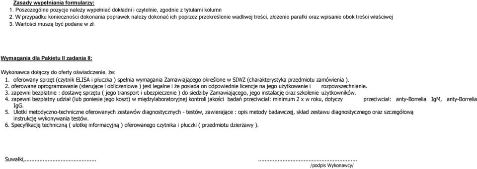 Wymagania dla Pakietu II zadania II: Wykonawca dołączy do oferty oświadczenie, że: 1.