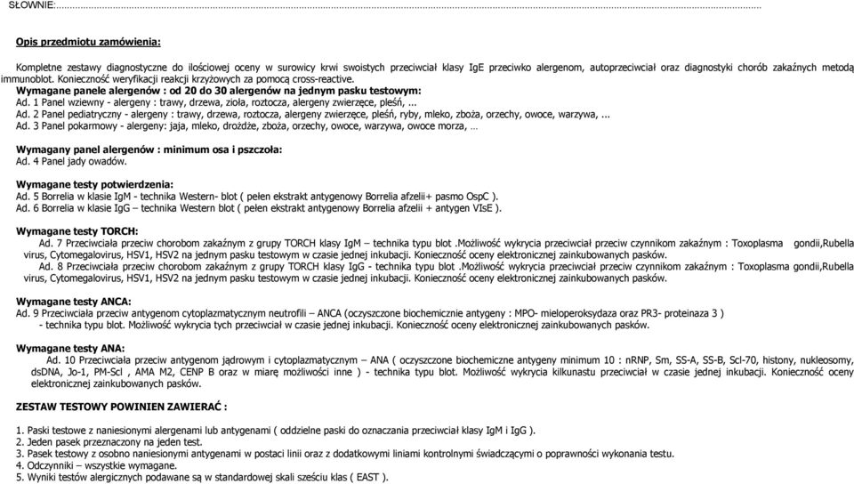 zakaźnych metodą immunoblot. Konieczność weryfikacji reakcji krzyżowych za pomocą cross-reactive. Wymagane panele alergenów : od 20 do 30 alergenów na jednym pasku testowym: Ad.