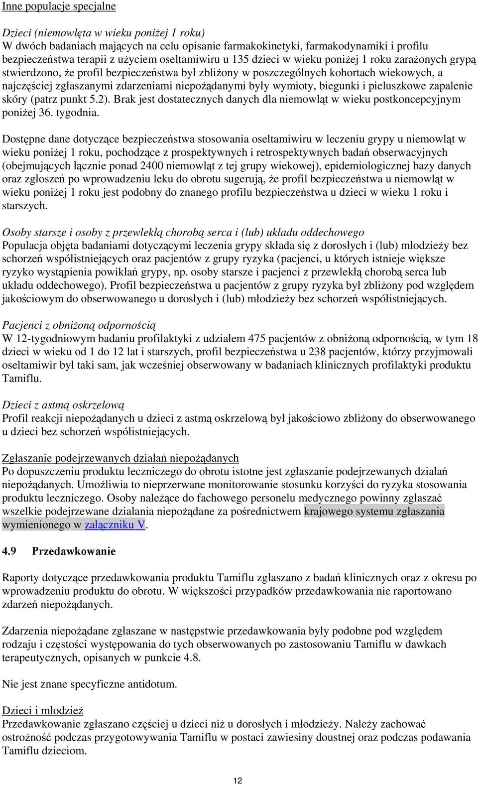 niepożądanymi były wymioty, biegunki i pieluszkowe zapalenie skóry (patrz punkt 5.2). Brak jest dostatecznych danych dla niemowląt w wieku postkoncepcyjnym poniżej 36. tygodnia.
