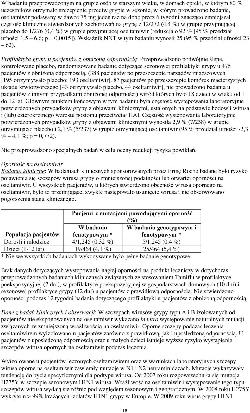 przyjmującej oseltamiwir (redukcja o 92 % [95 % przedział ufności 1,5 6,6; p = 0,0015]). Wskaźnik NNT w tym badaniu wynosił 25 (95 % przedział ufności 23 62).
