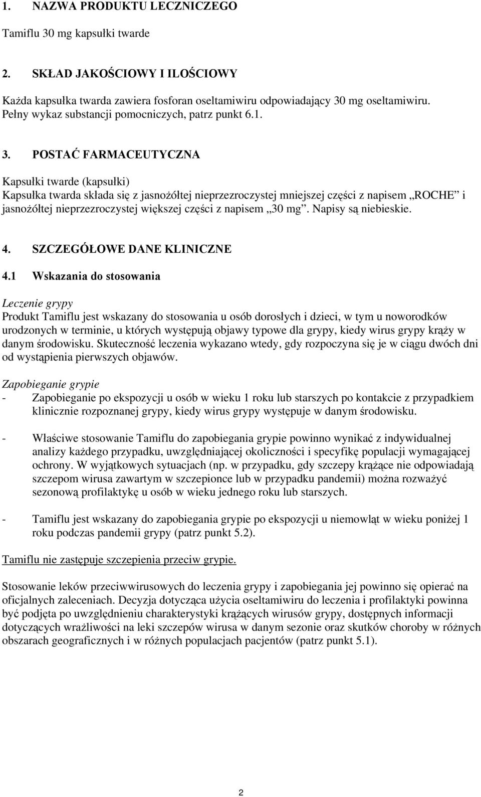 POSTAĆ FARMACEUTYCZNA Kapsułki twarde (kapsułki) Kapsułka twarda składa się z jasnożółtej nieprzezroczystej mniejszej części z napisem ROCHE i jasnożółtej nieprzezroczystej większej części z napisem