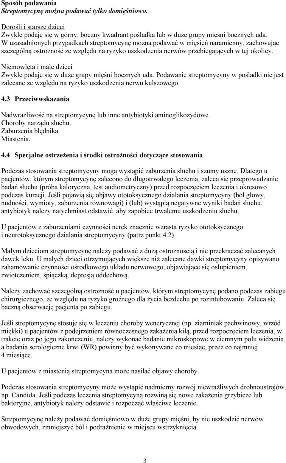 Niemowlęta i małe dzieci Zwykle podaje się w duże grupy mięśni bocznych uda. Podawanie streptomycyny w pośladki nie jest zalecane ze względu na ryzyko uszkodzenia nerwu kulszowego. 4.