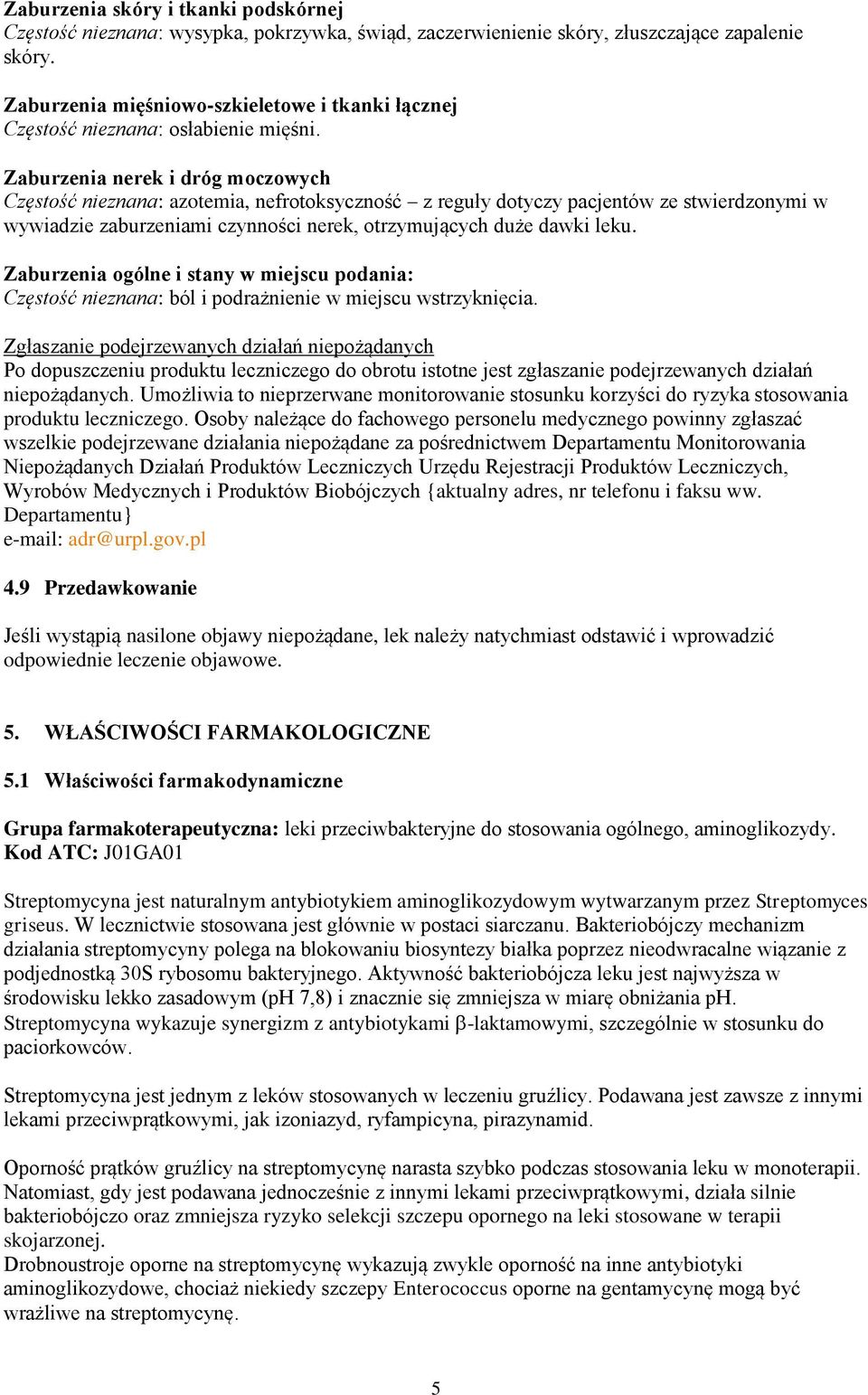 Zaburzenia nerek i dróg moczowych Częstość nieznana: azotemia, nefrotoksyczność z reguły dotyczy pacjentów ze stwierdzonymi w wywiadzie zaburzeniami czynności nerek, otrzymujących duże dawki leku.