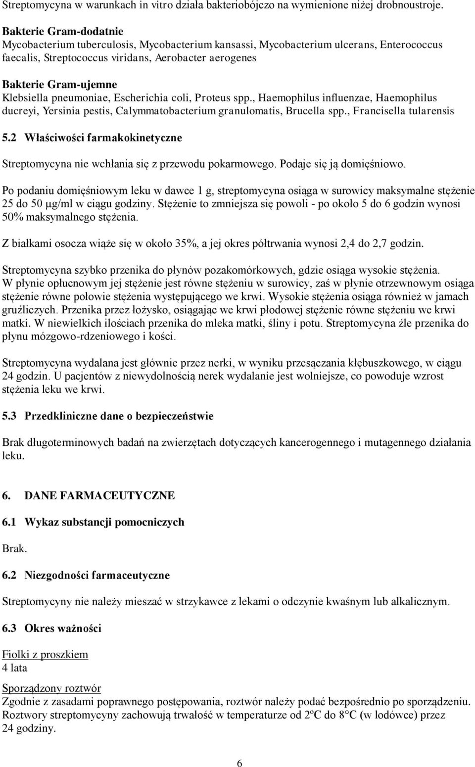 pneumoniae, Escherichia coli, Proteus spp., Haemophilus influenzae, Haemophilus ducreyi, Yersinia pestis, Calymmatobacterium granulomatis, Brucella spp., Francisella tularensis 5.