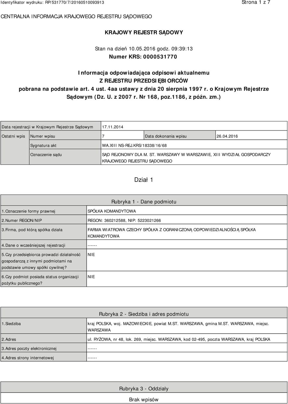 o Krajowym Rejestrze Sądowym (Dz. U. z 2007 r. Nr 168, poz.1186, z późn. zm.) Data rejestracji w Krajowym Rejestrze Sądowym 17.11.2014 Ostatni wpis Numer wpisu 7 Data dokonania wpisu 26.04.