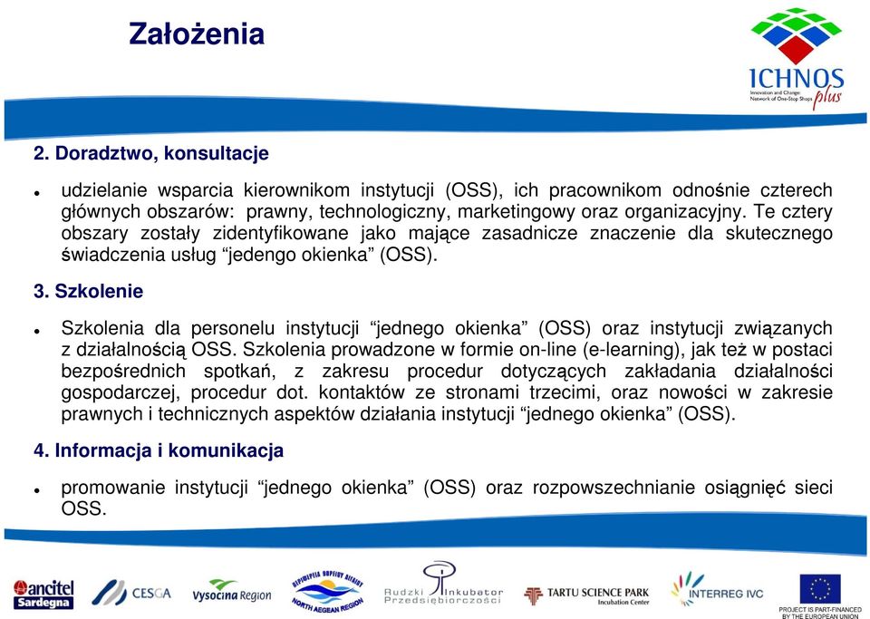Szkolenie Szkolenia dla personelu instytucji jednego okienka (OSS) oraz instytucji związanych z działalnością OSS.