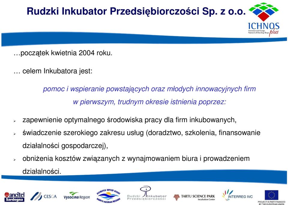 okresie istnienia poprzez: zapewnienie optymalnego środowiska pracy dla firm inkubowanych, świadczenie szerokiego