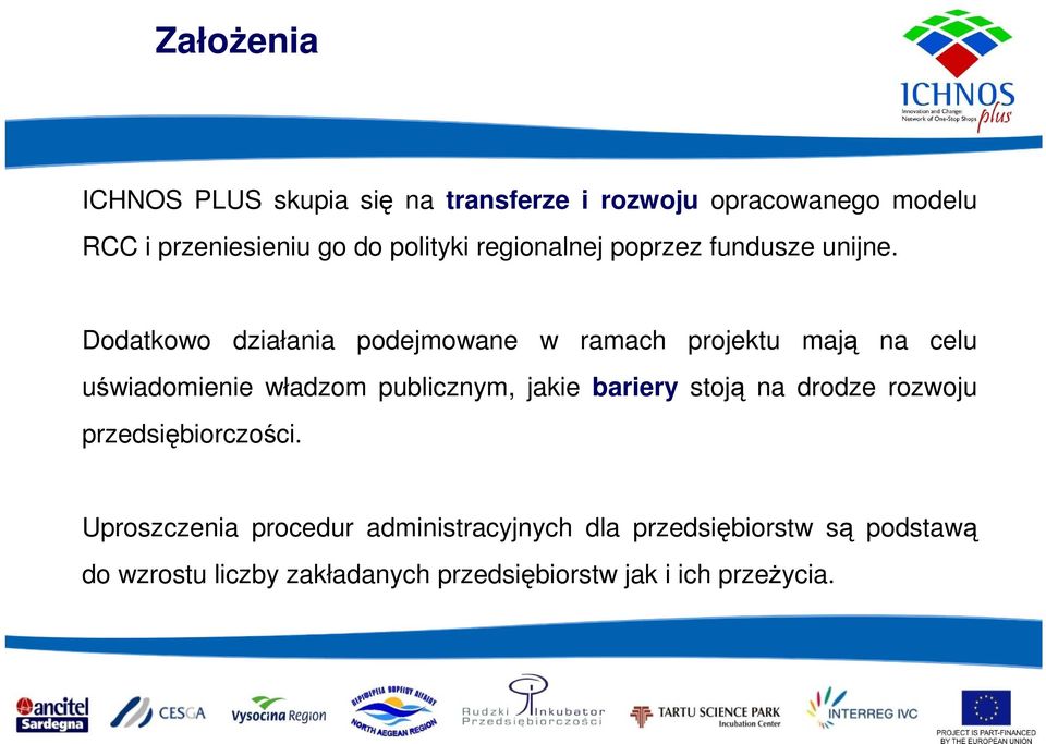 Dodatkowo działania podejmowane w ramach projektu mają na celu uświadomienie władzom publicznym, jakie bariery