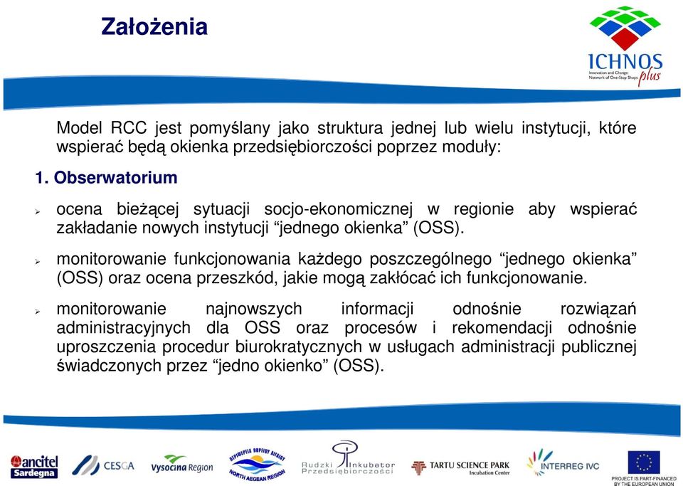 monitorowanie funkcjonowania kaŝdego poszczególnego jednego okienka (OSS) oraz ocena przeszkód, jakie mogą zakłócać ich funkcjonowanie.