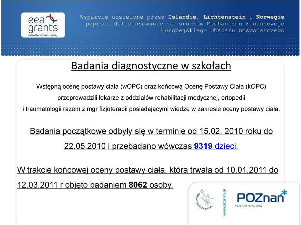 zakresie oceny postawy ciała. Badania początkowe odbyły się w terminie od 15.02. 2010 roku do 22.05.