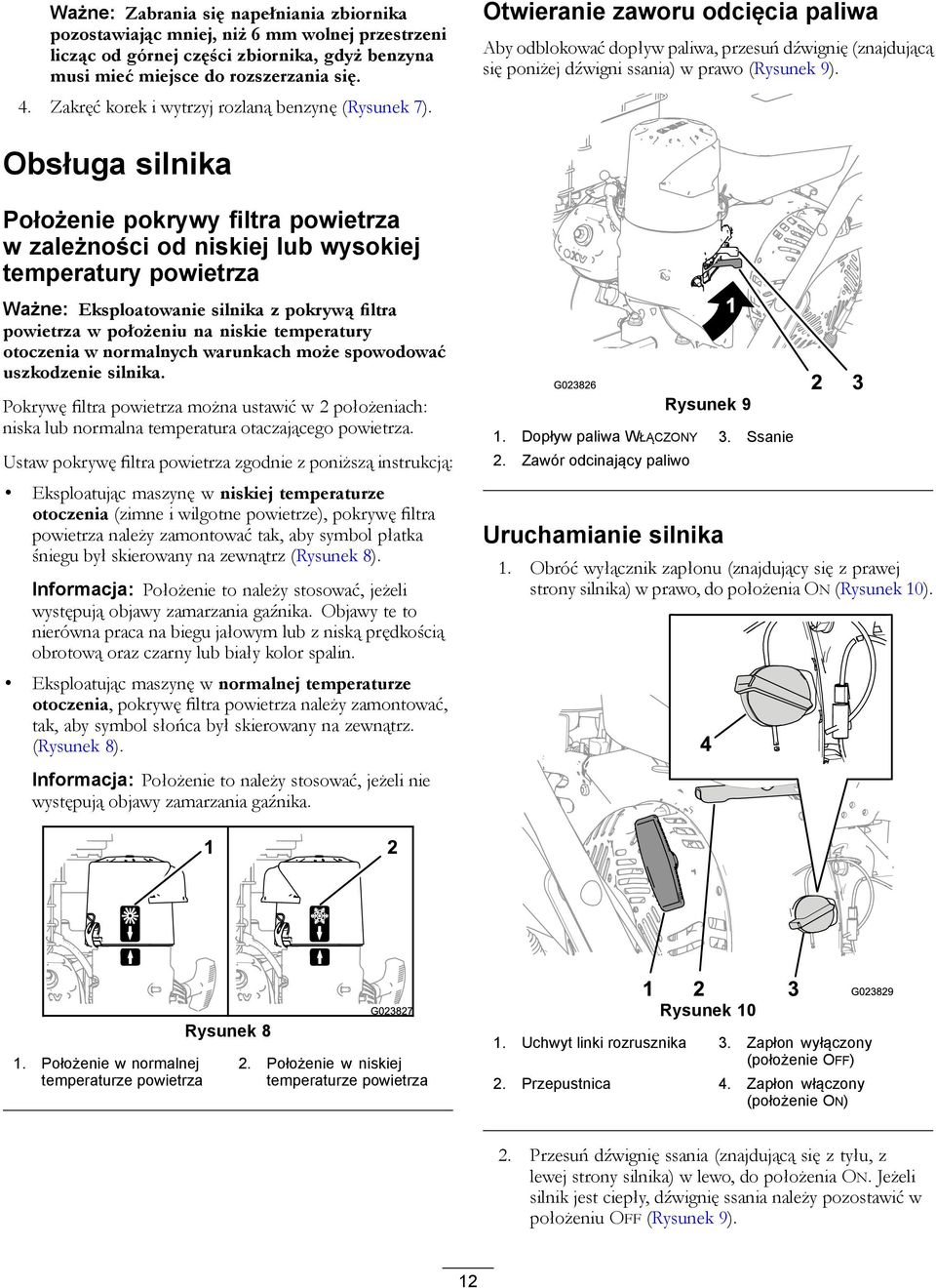 Obsługa silnika Położenie pokrywy filtra powietrza w zależności od niskiej lub wysokiej temperatury powietrza Ważne: Eksploatowanie silnika z pokrywą filtra powietrza w położeniu na niskie