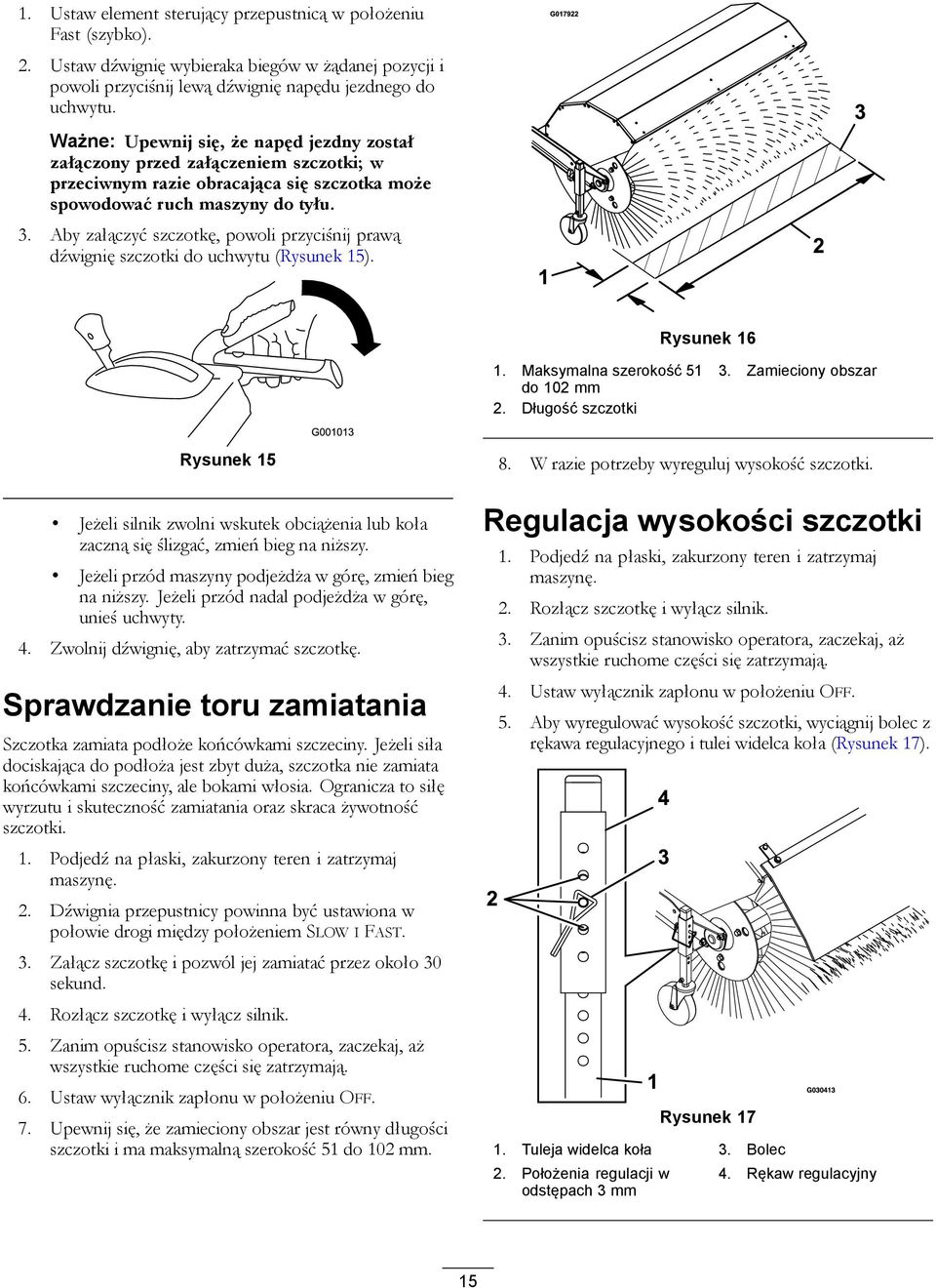Aby załączyć szczotkę, powoli przyciśnij prawą dźwignię szczotki do uchwytu (Rysunek 15). Rysunek 16 1. Maksymalna szerokość 51 do 102 mm 2. Długość szczotki 3.