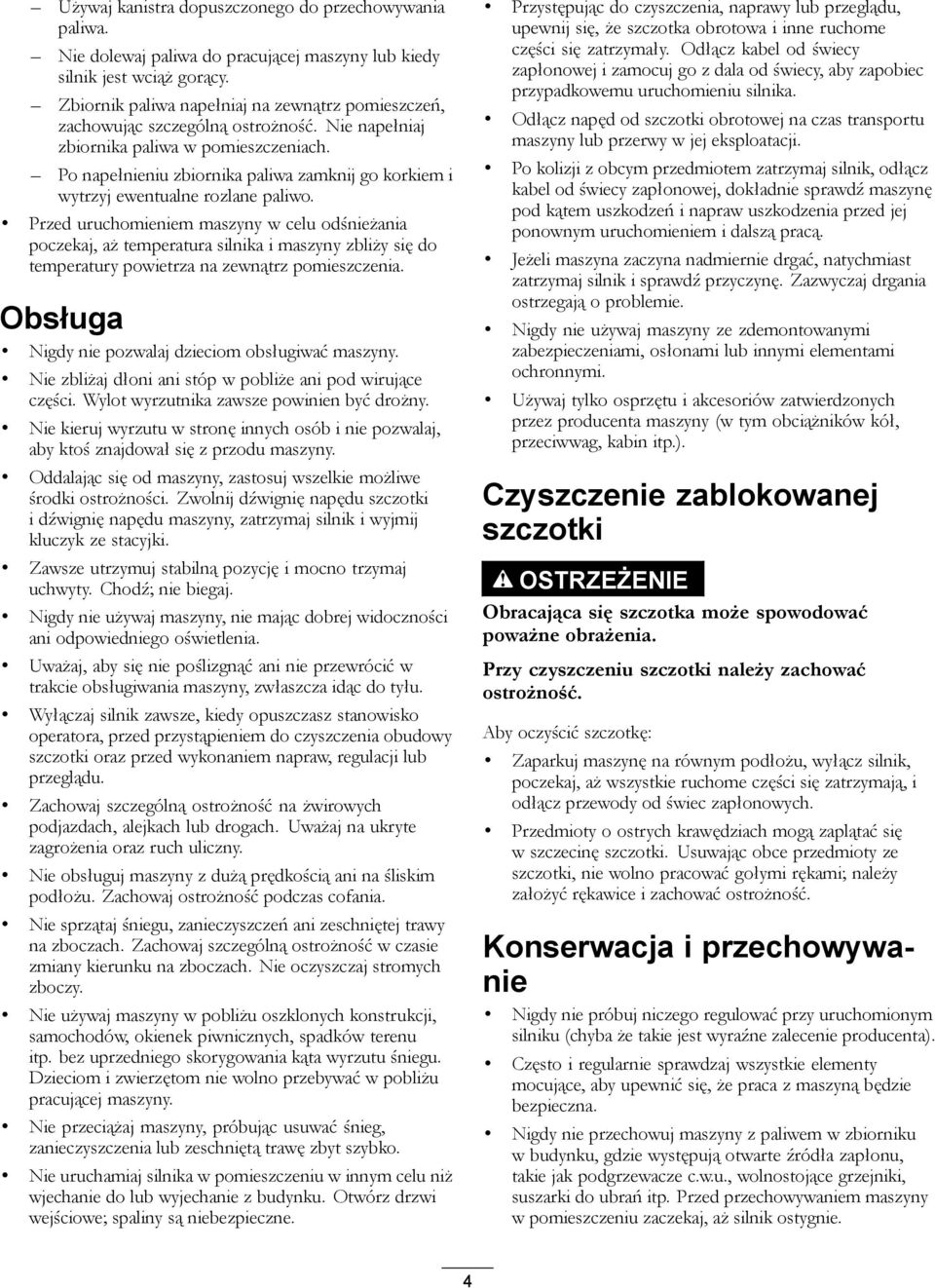 Po napełnieniu zbiornika paliwa zamknij go korkiem i wytrzyj ewentualne rozlane paliwo.