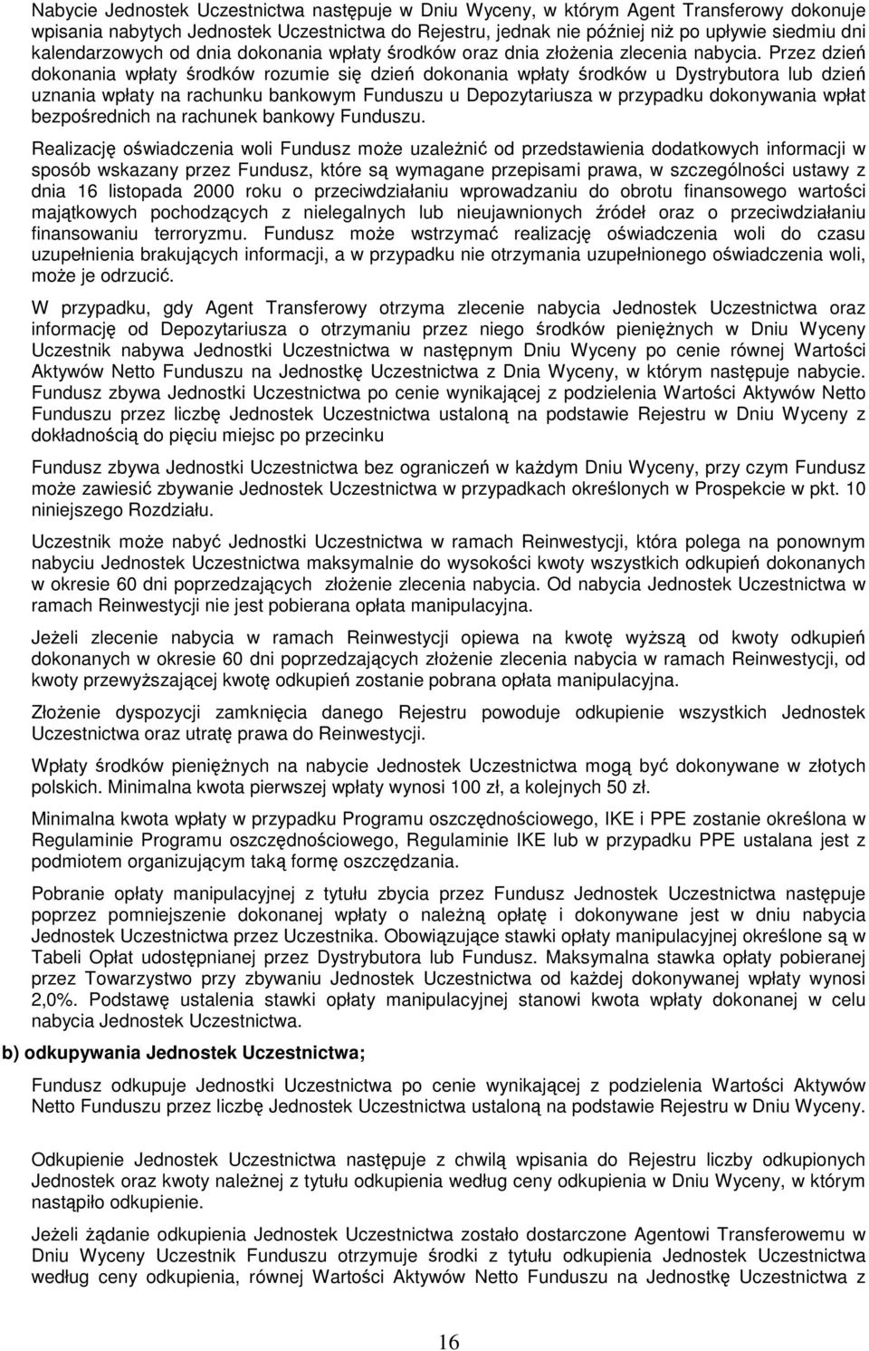 Przez dzie dokonania wpłaty rodków rozumie si dzie dokonania wpłaty rodków u Dystrybutora lub dzie uznania wpłaty na rachunku bankowym Funduszu u Depozytariusza w przypadku dokonywania wpłat