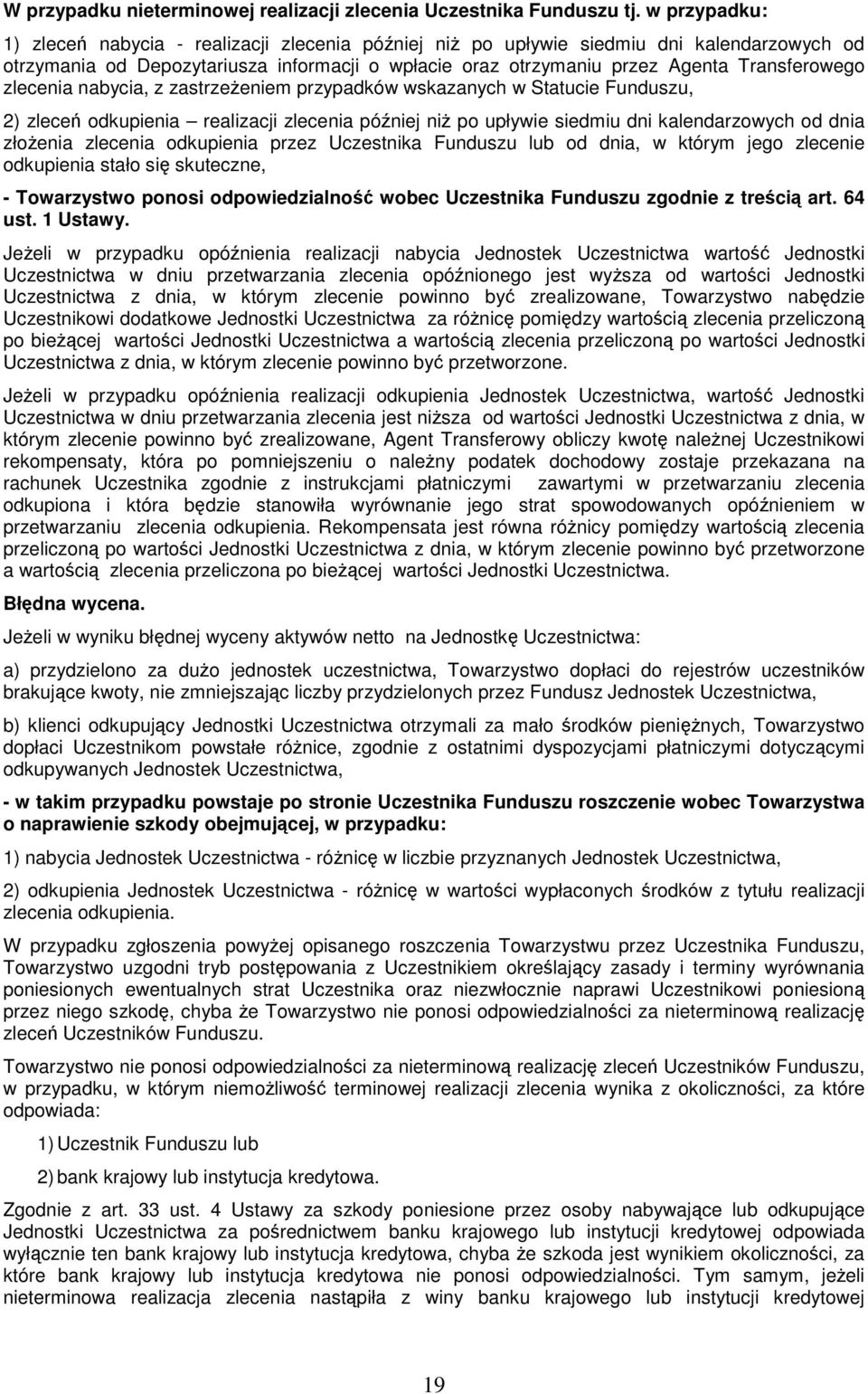 zlecenia nabycia, z zastrzeeniem przypadków wskazanych w Statucie Funduszu, 2) zlece odkupienia realizacji zlecenia póniej ni po upływie siedmiu dni kalendarzowych od dnia złoenia zlecenia odkupienia