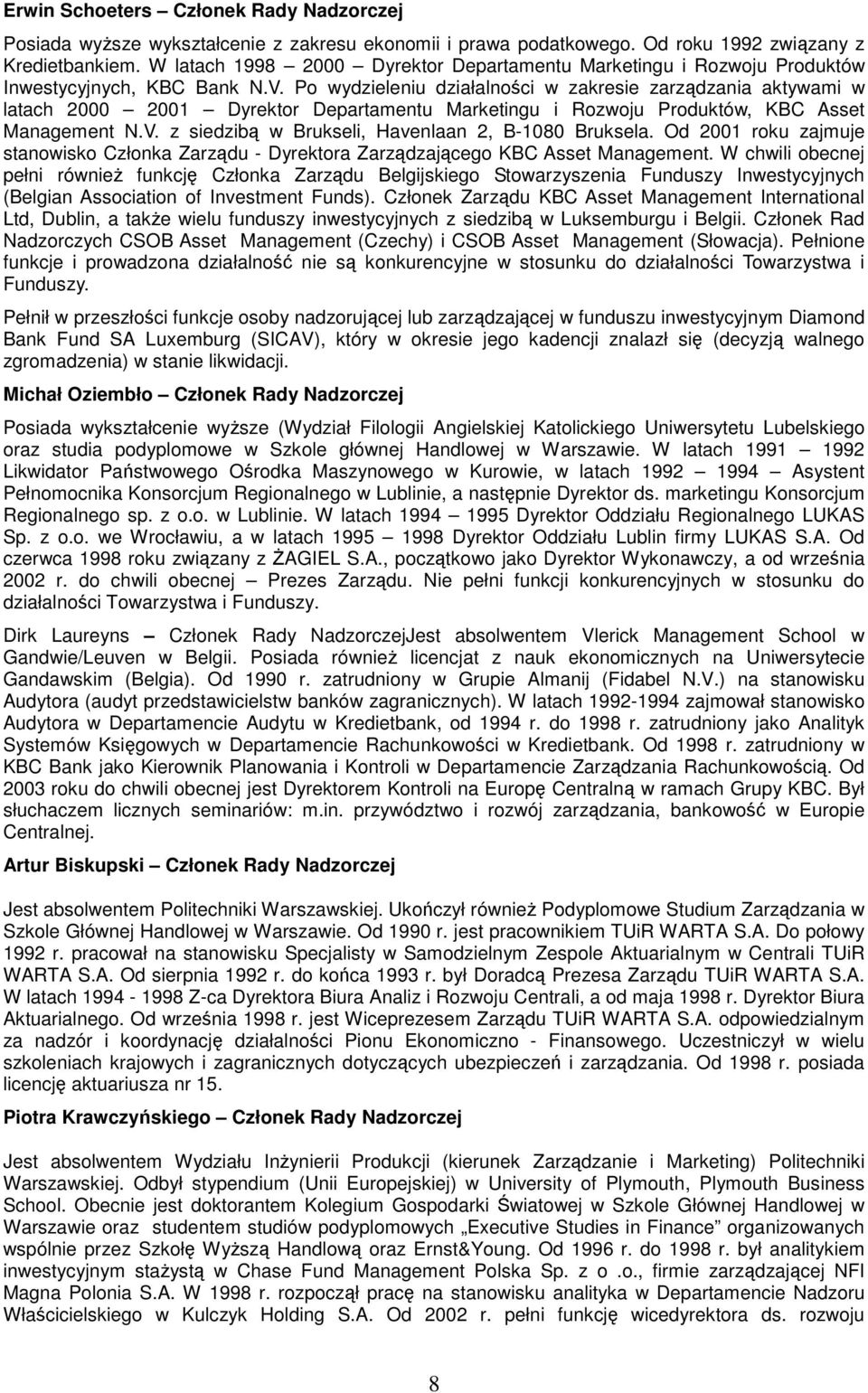 Po wydzieleniu działalnoci w zakresie zarzdzania aktywami w latach 2000 2001 Dyrektor Departamentu Marketingu i Rozwoju Produktów, KBC Asset Management N.V.