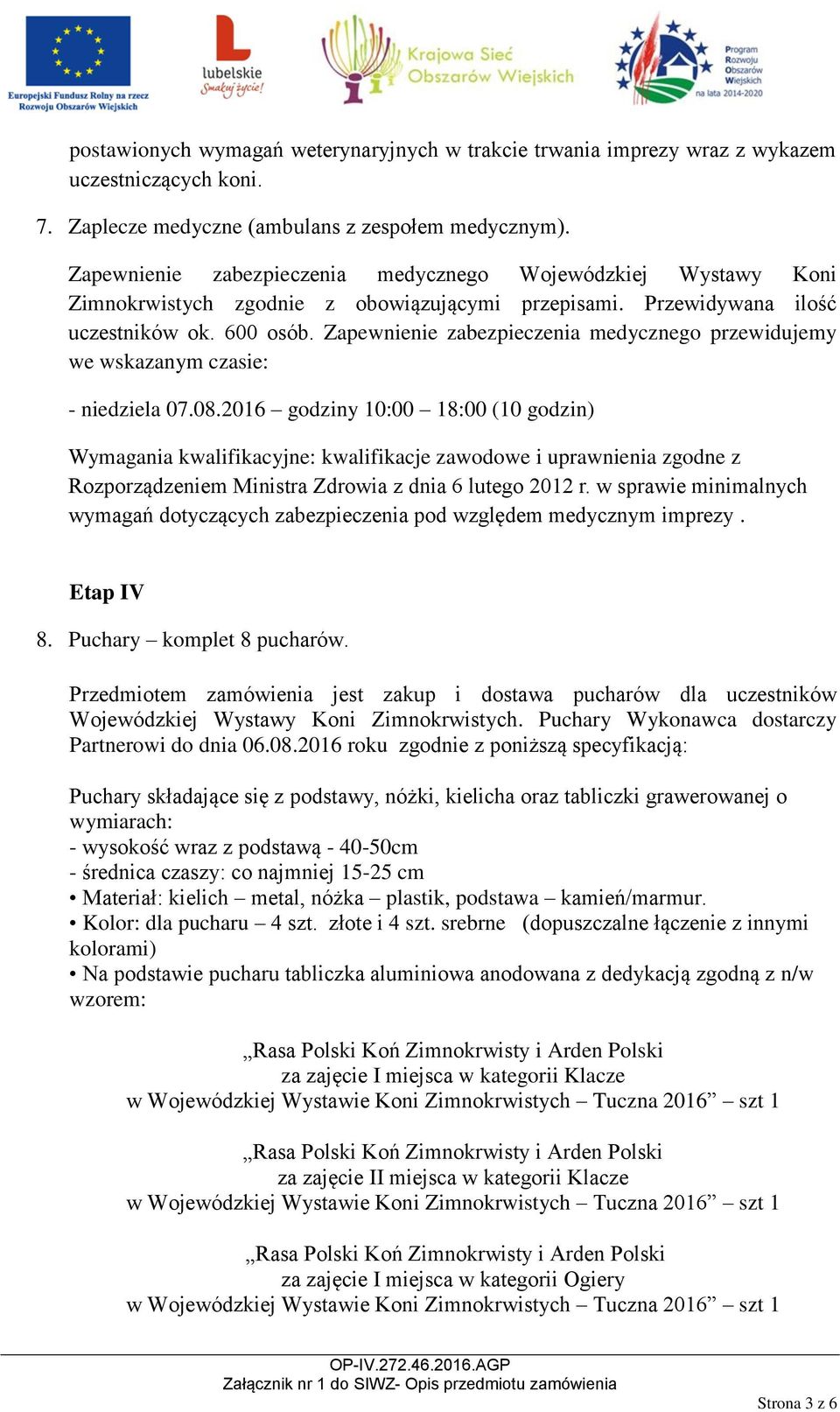 Zapewnienie zabezpieczenia medycznego przewidujemy we wskazanym czasie: - niedziela 07.08.