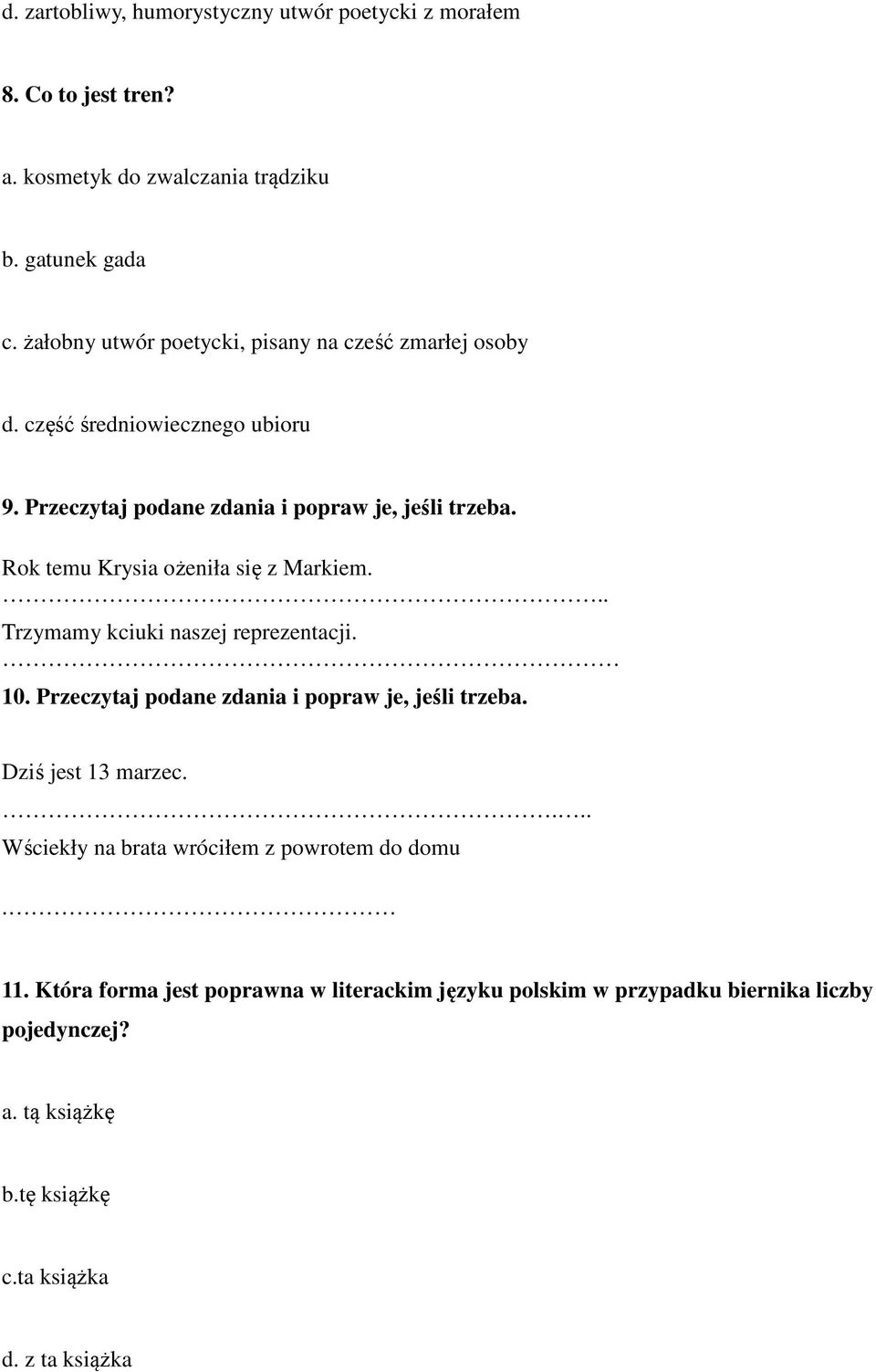 Rok temu Krysia ożeniła się z Markiem... Trzymamy kciuki naszej reprezentacji. 10. Przeczytaj podane zdania i popraw je, jeśli trzeba. Dziś jest 13 marzec.