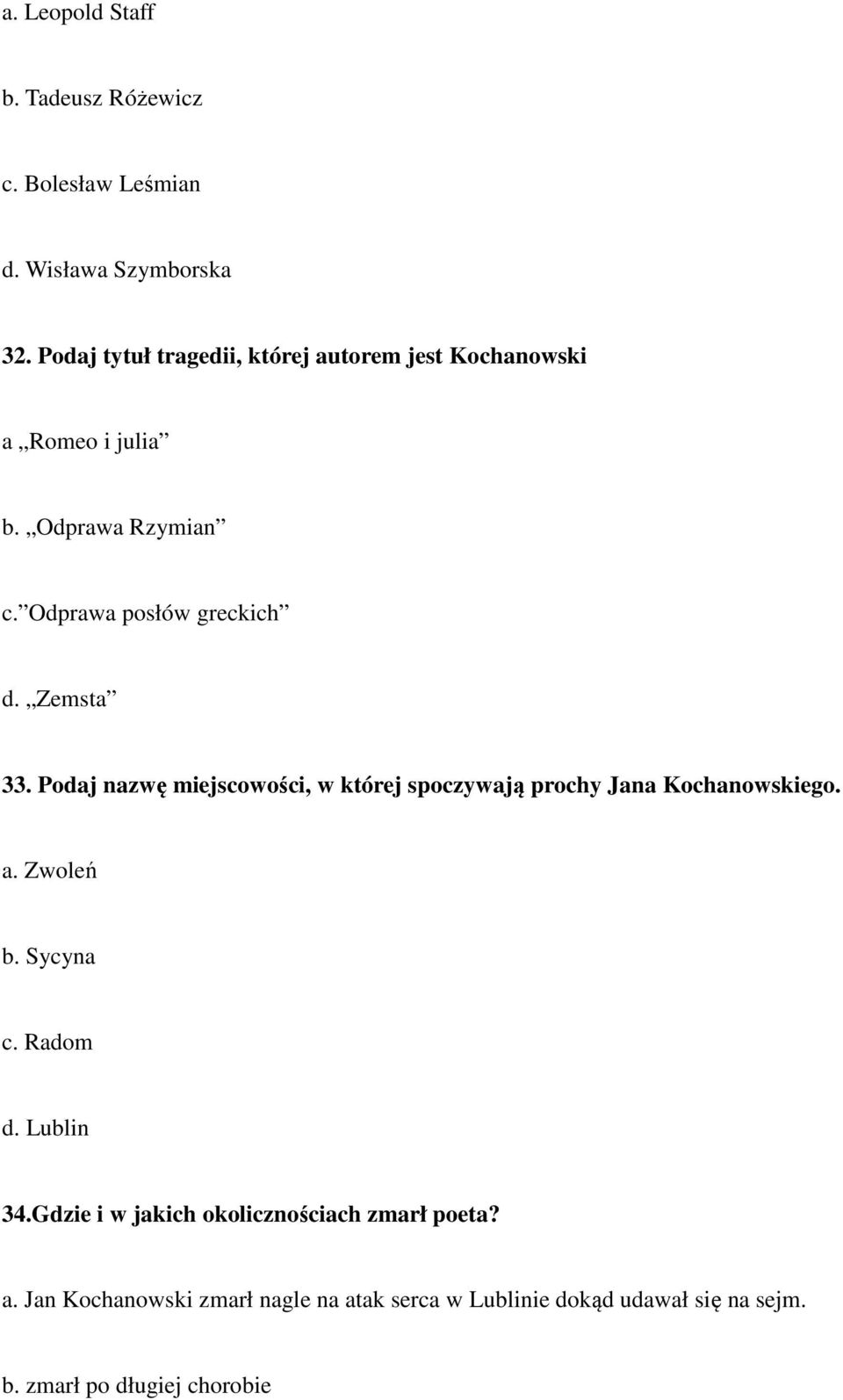 Zemsta 33. Podaj nazwę miejscowości, w której spoczywają prochy Jana Kochanowskiego. a. Zwoleń b. Sycyna c. Radom d.