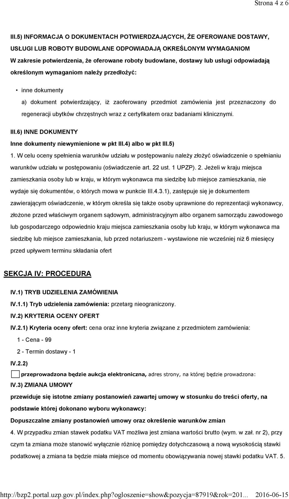 usługi odpowiadają określonym wymaganiom należy przedłożyć: inne dokumenty a) dokument potwierdzający, iż zaoferowany przedmiot zamówienia jest przeznaczony do regeneracji ubytków chrzęstnych wraz z