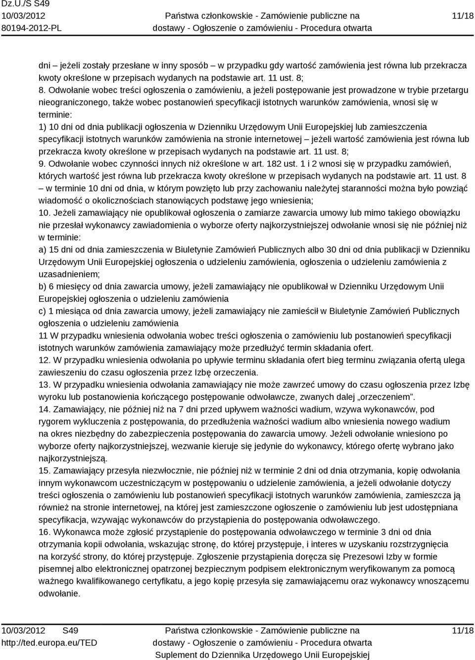 się w terminie: 1) 10 dni od dnia publikacji ogłoszenia w Dzienniku Urzędowym Unii Europejskiej lub zamieszczenia specyfikacji istotnych warunków zamówienia na stronie internetowej jeżeli wartość