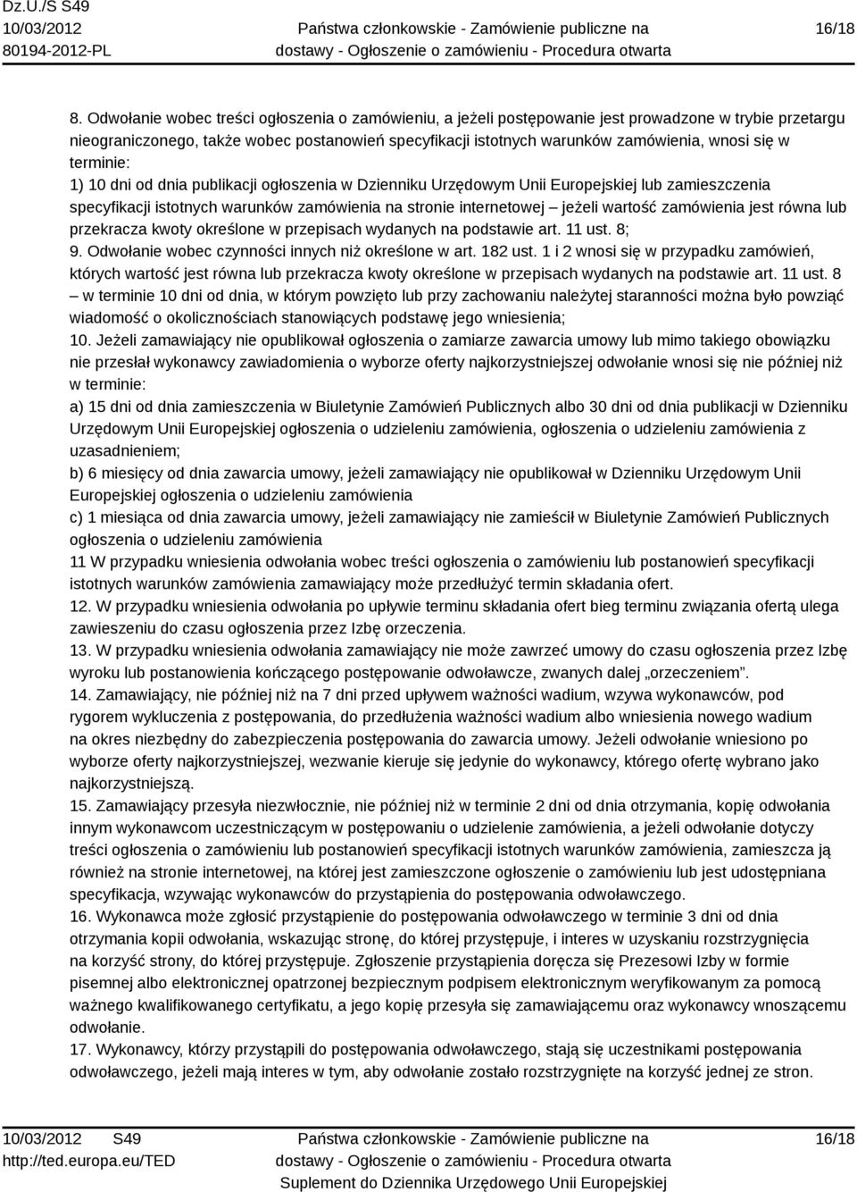 się w terminie: 1) 10 dni od dnia publikacji ogłoszenia w Dzienniku Urzędowym Unii Europejskiej lub zamieszczenia specyfikacji istotnych warunków zamówienia na stronie internetowej jeżeli wartość