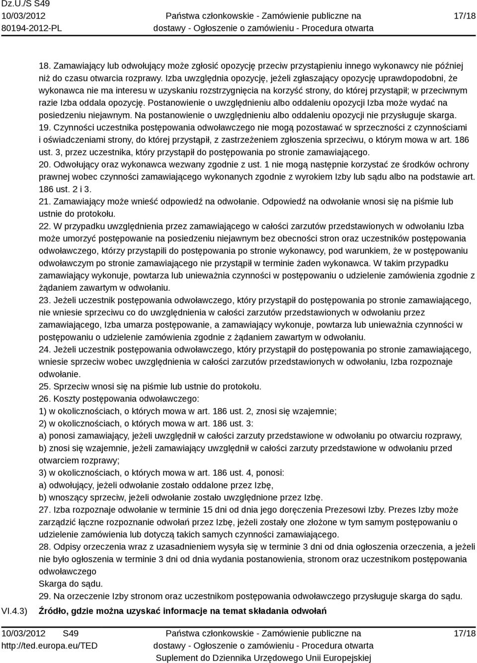 opozycję. Postanowienie o uwzględnieniu albo oddaleniu opozycji Izba może wydać na posiedzeniu niejawnym. Na postanowienie o uwzględnieniu albo oddaleniu opozycji nie przysługuje skarga. 19.