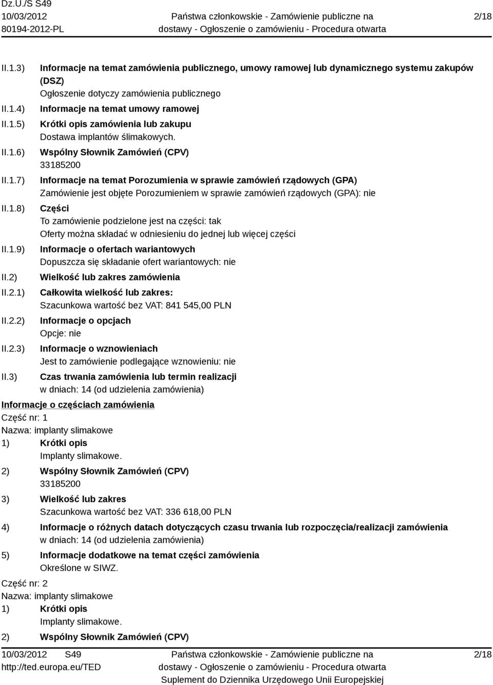 3) Informacje na temat zamówienia publicznego, umowy ramowej lub dynamicznego systemu zakupów (DSZ) Ogłoszenie dotyczy zamówienia publicznego Informacje na temat umowy ramowej Krótki opis zamówienia