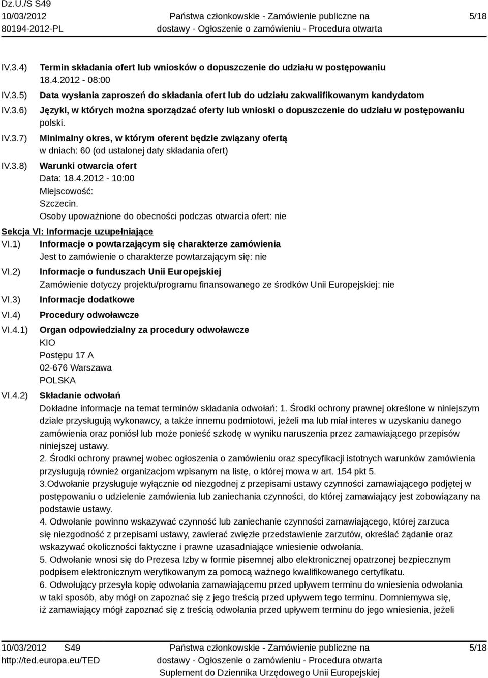 2012-08:00 Data wysłania zaproszeń do składania ofert lub do udziału zakwalifikowanym kandydatom Języki, w których można sporządzać oferty lub wnioski o dopuszczenie do udziału w postępowaniu polski.