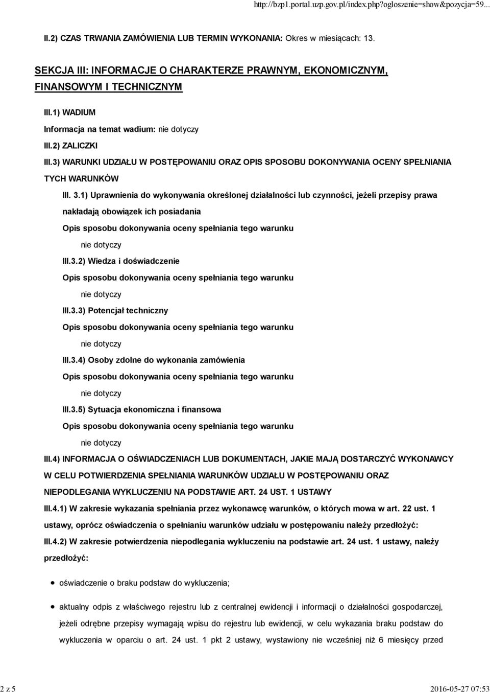 1) Uprawnienia do wykonywania określonej działalności lub czynności, jeżeli przepisy prawa nakładają obowiązek ich posiadania III.3.2) Wiedza i doświadczenie III.3.3) Potencjał techniczny III.3.4) Osoby zdolne do wykonania zamówienia III.