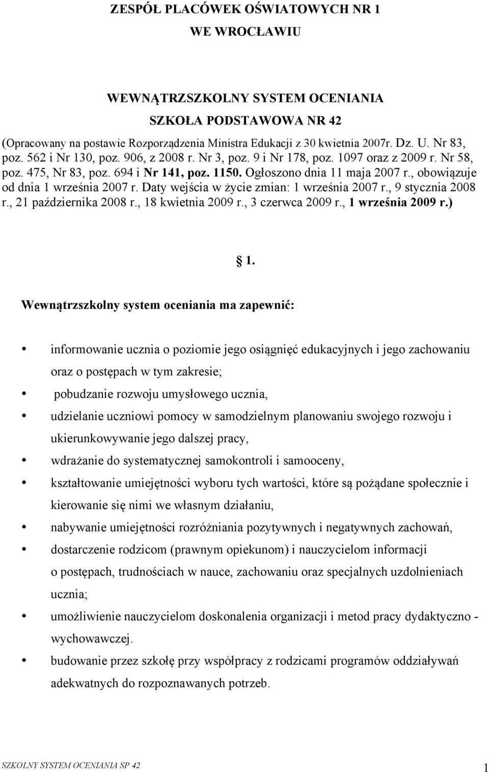 , obowiązuje od dnia 1 września 2007 r. Daty wejścia w życie zmian: 1 września 2007 r., 9 stycznia 2008 r., 21 października 2008 r., 18 kwietnia 2009 r., 3 czerwca 2009 r., 1 września 2009 r.) 1.