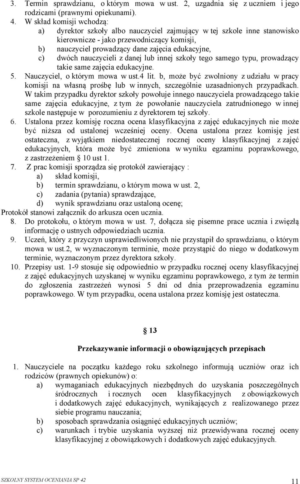 dwóch nauczycieli z danej lub innej szkoły tego samego typu, prowadzący takie same zajęcia edukacyjne. 5. Nauczyciel, o którym mowa w ust.4 lit.