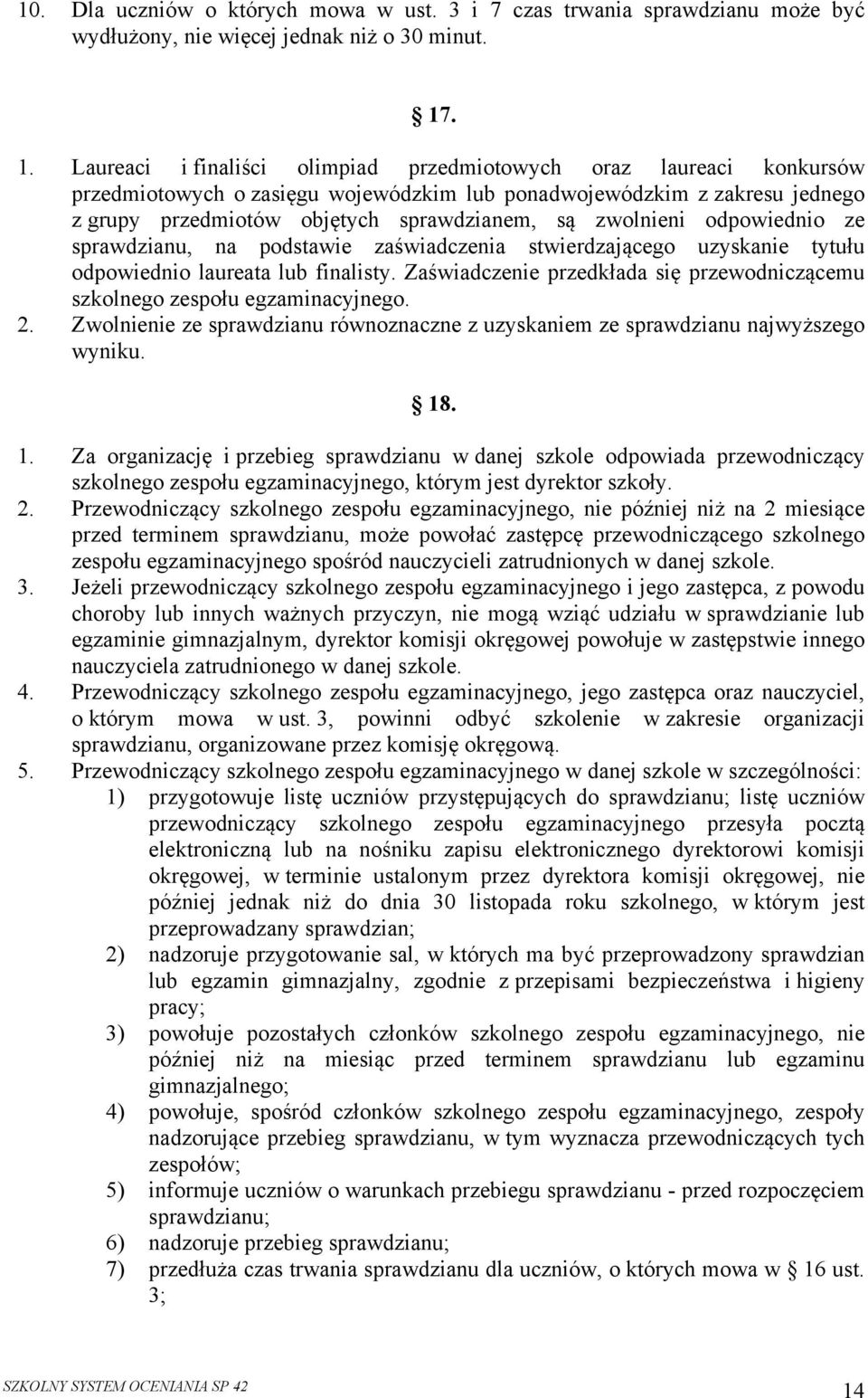 zwolnieni odpowiednio ze sprawdzianu, na podstawie zaświadczenia stwierdzającego uzyskanie tytułu odpowiednio laureata lub finalisty.