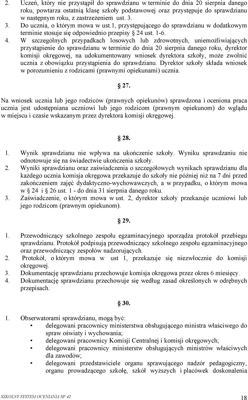 W szczególnych przypadkach losowych lub zdrowotnych, uniemożliwiających przystąpienie do sprawdzianu w terminie do dnia 20 sierpnia danego roku, dyrektor komisji okręgowej, na udokumentowany wniosek