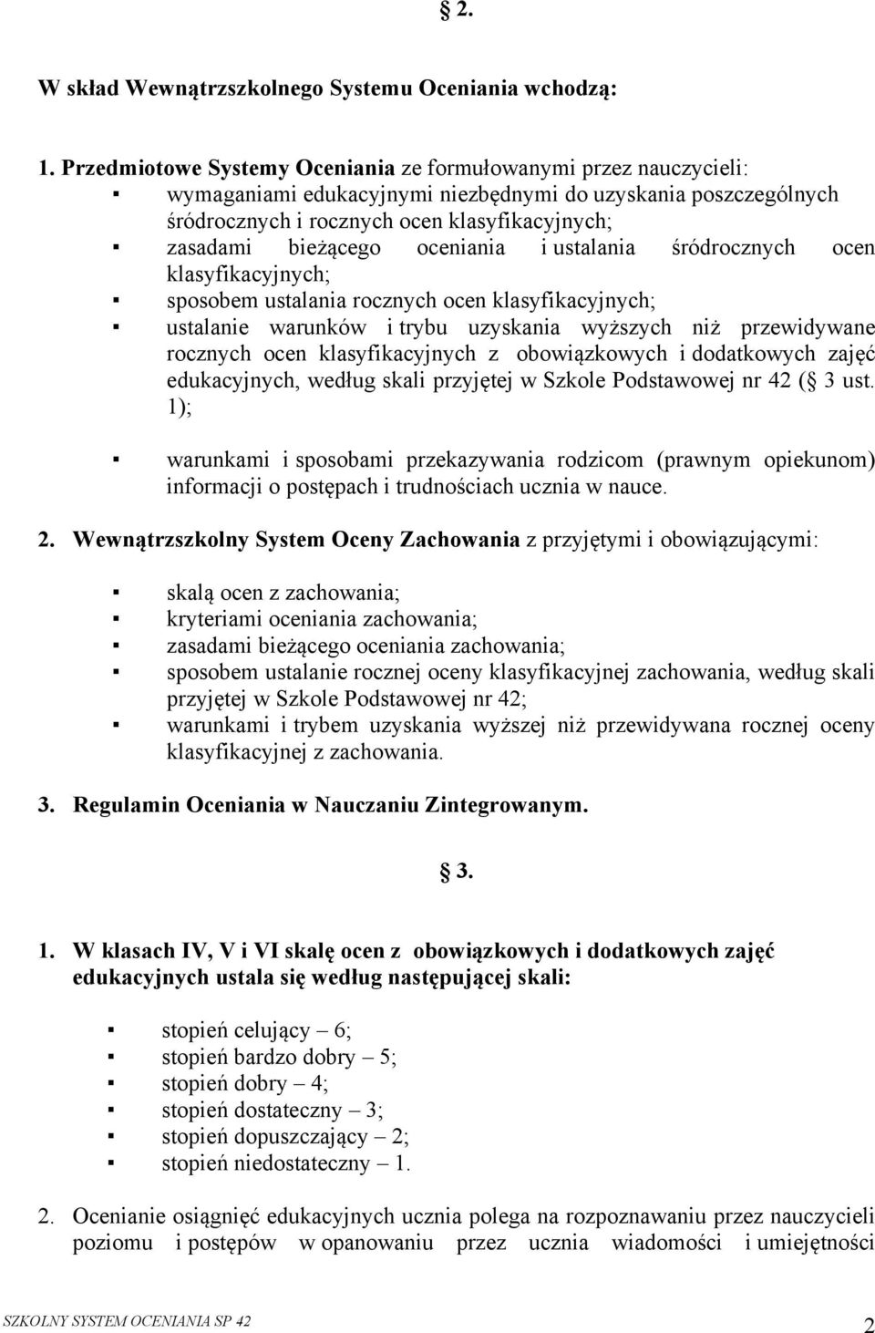 oceniania i ustalania śródrocznych ocen klasyfikacyjnych; sposobem ustalania rocznych ocen klasyfikacyjnych; ustalanie warunków i trybu uzyskania wyższych niż przewidywane rocznych ocen