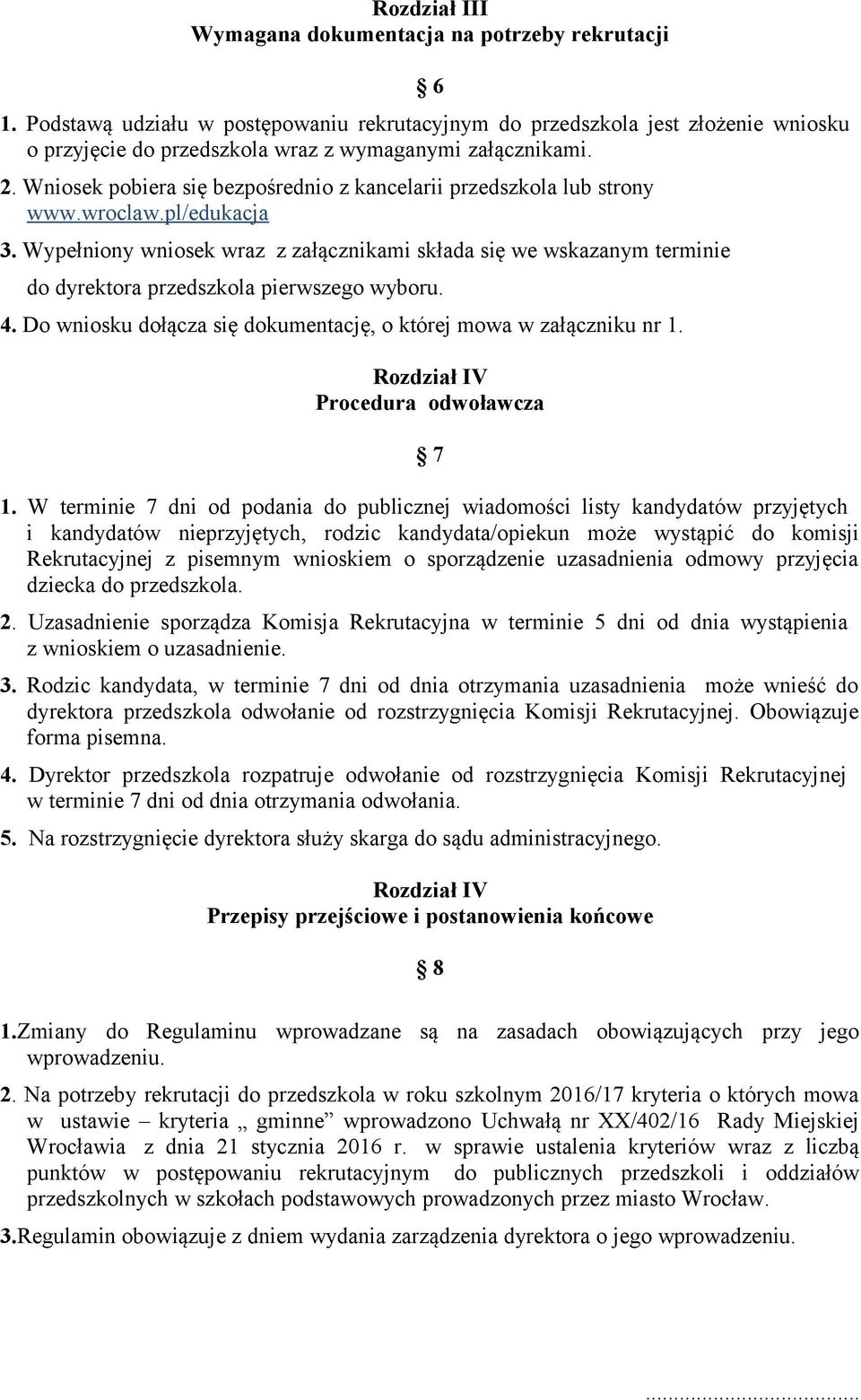 Wniosek pobiera się bezpośrednio z kancelarii przedszkola lub strony www.wroclaw.pl/edukacja 3.