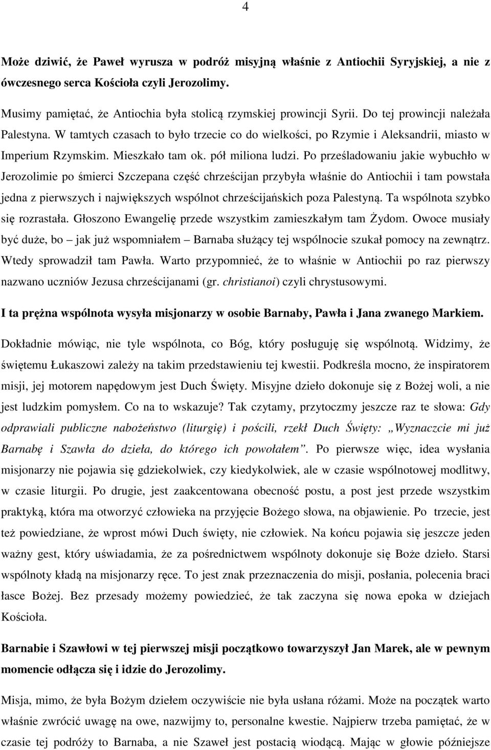 W tamtych czasach to było trzecie co do wielkości, po Rzymie i Aleksandrii, miasto w Imperium Rzymskim. Mieszkało tam ok. pół miliona ludzi.