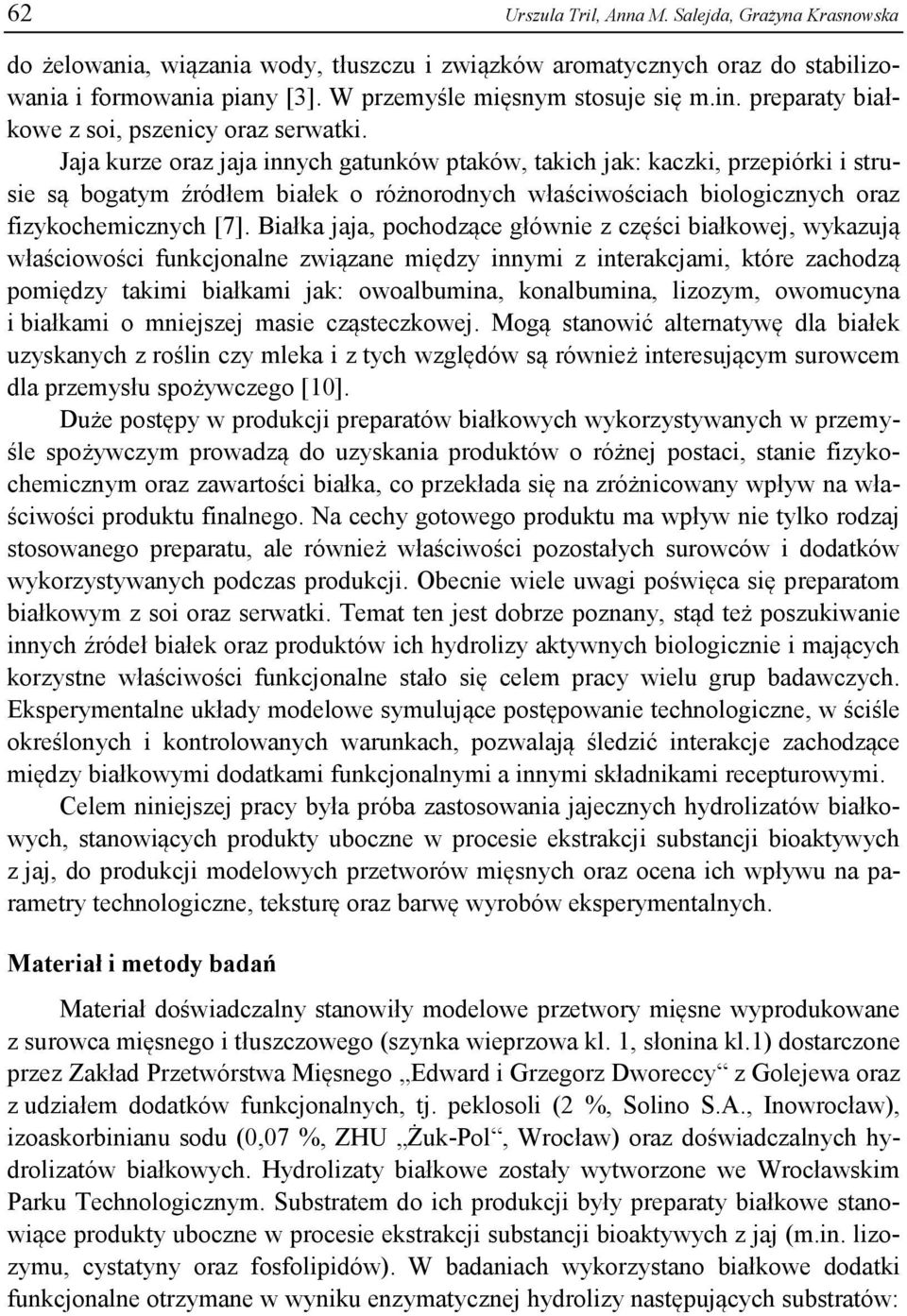 Jaja kurze oraz jaja innych gatunków ptaków, takich jak: kaczki, przepiórki i strusie są bogatym źródłem białek o różnorodnych właściwościach biologicznych oraz fizykochemicznych [7].