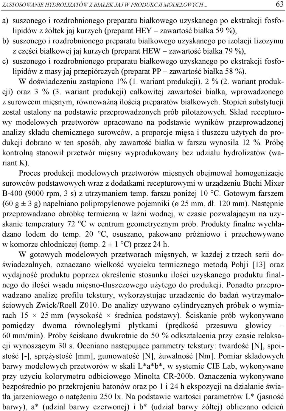 preparatu białkowego uzyskanego po ekstrakcji fosfolipidów z masy jaj przepiórczych (preparat PP zawartość białka 58 %). W doświadczeniu zastąpiono 1% (1. wariant produkcji), 2 % (2.