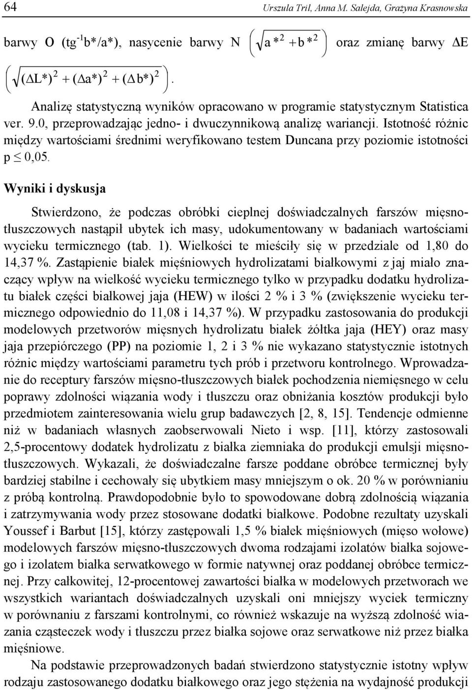 Istotność różnic między wartościami średnimi weryfikowano testem Duncana przy poziomie istotności p 0,05.