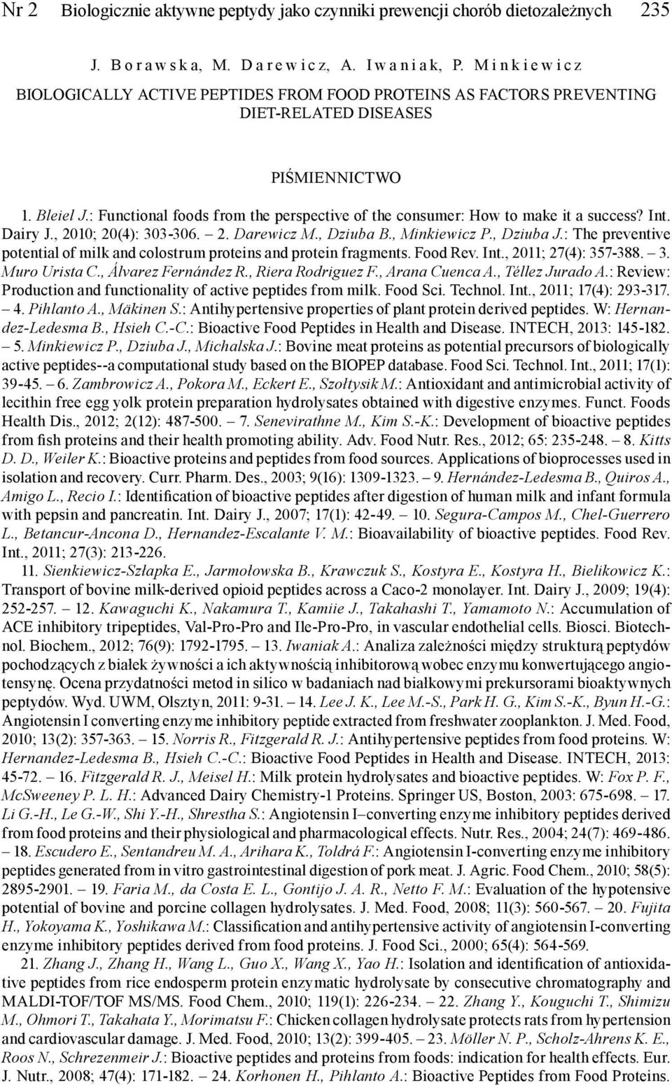: Functional foods from the perspective of the consumer: How to make it a success? Int. Dairy J., 2010; 20(4): 303-306. 2. Darewicz M., Dziuba B., Minkiewicz P., Dziuba J.