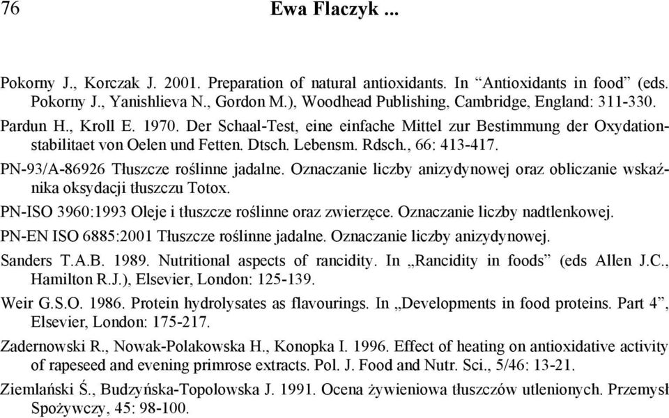 Rdsch., 66: 413-417. PN-93/A-86926 Tłuszcze roślinne jadalne. Oznaczanie liczby anizydynowej oraz obliczanie wskaźnika oksydacji tłuszczu Totox.