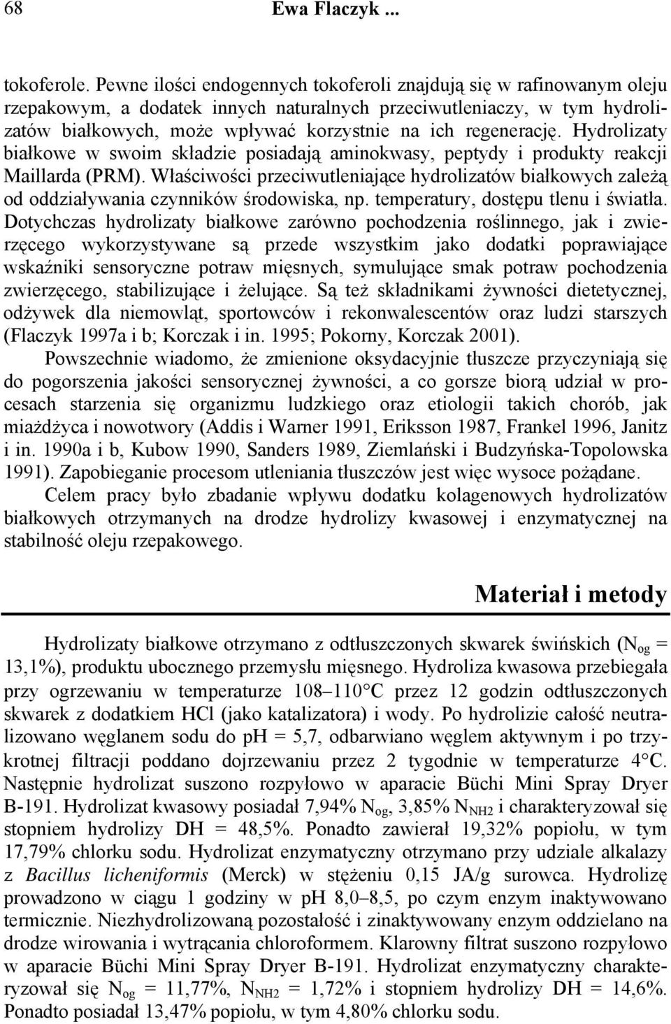 regenerację. Hydrolizaty białkowe w swoim składzie posiadają aminokwasy, peptydy i produkty reakcji Maillarda (PRM).