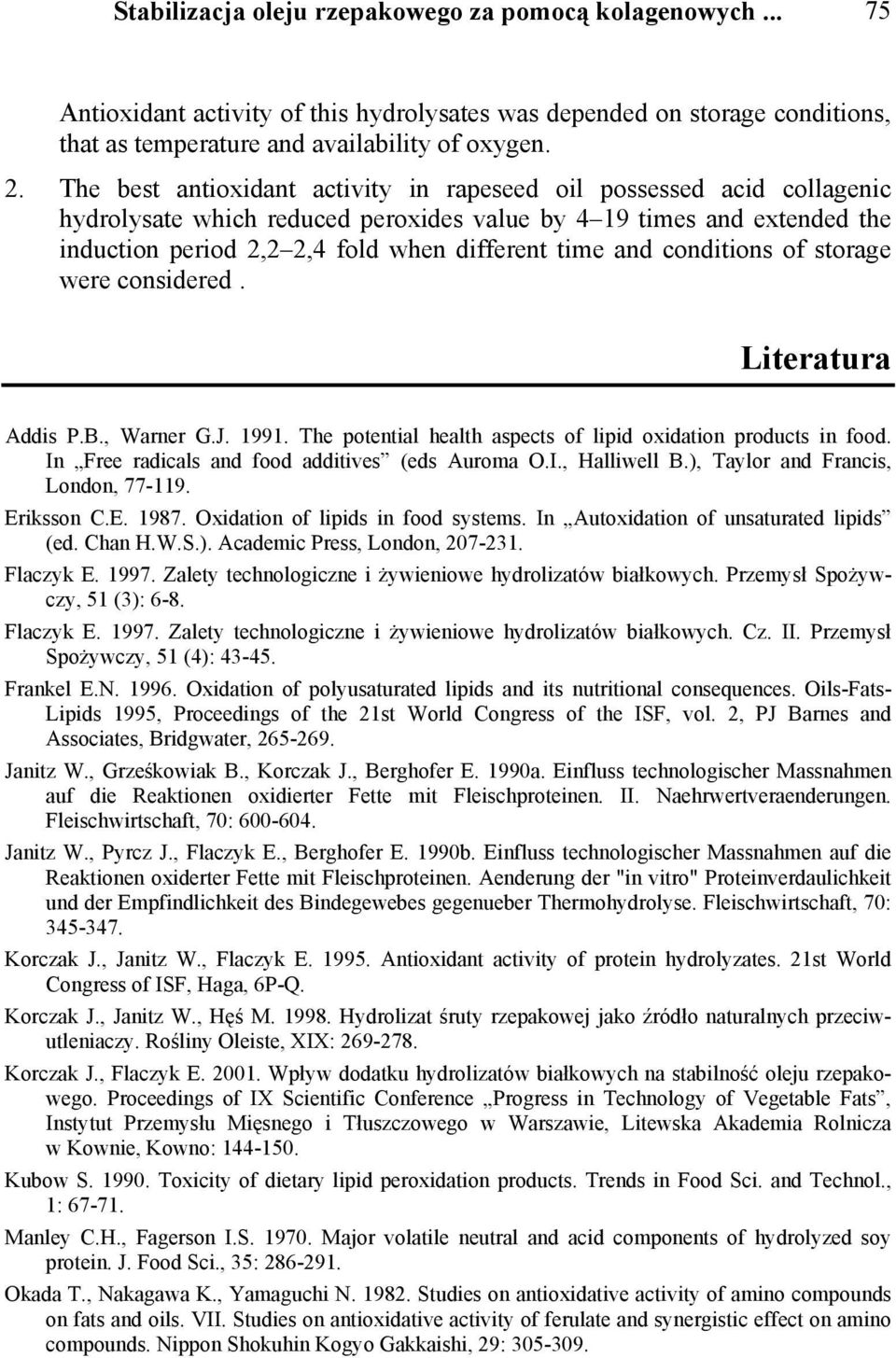 conditions of storage were considered. Literatura Addis P.B., Warner G.J. 1991. The potential health aspects of lipid oxidation products in food. In Free radicals and food additives (eds Auroma O.I., Halliwell B.