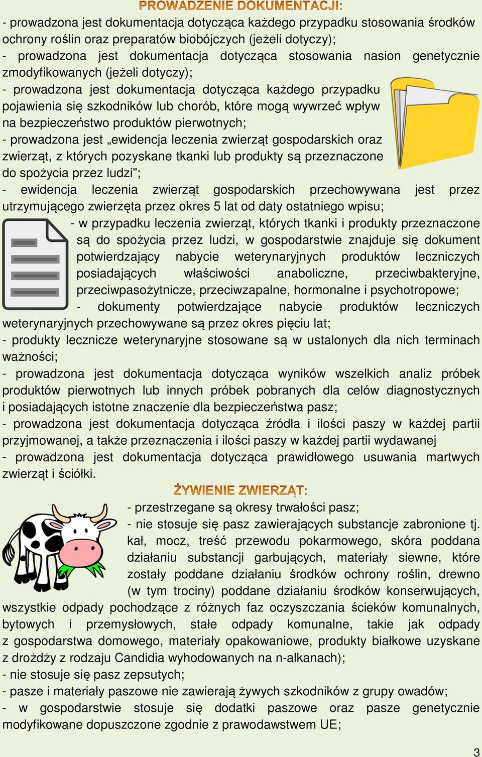 pierwotnych; - prowadzona jest ewidencja leczenia zwierząt gospodarskich oraz zwierząt, z których pozyskane tkanki lub produkty są przeznaczone do spożycia przez ludzi ; - ewidencja leczenia zwierząt